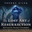 The Lost Art of Resurrection: Initiation, Secret Chambers, and the Quest for the Otherworld