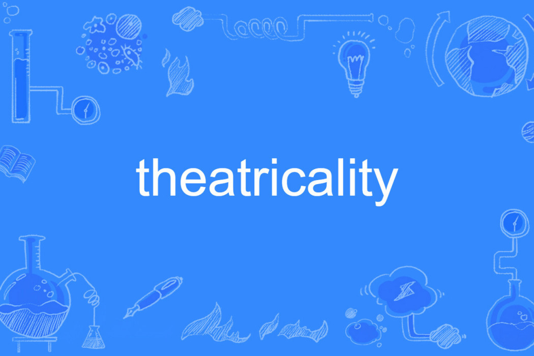 theatricality