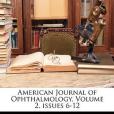 American Journal of Ophthalmology, Volume 2, Issues 6-12