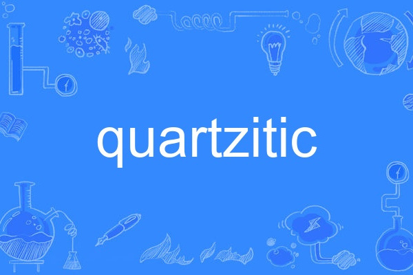 quartzitic