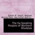 The Ila-Speaking Peoples of Northern Rhodesia(2010年Dale, Andrew Murray, MacMillan &. Co等編寫的圖書)