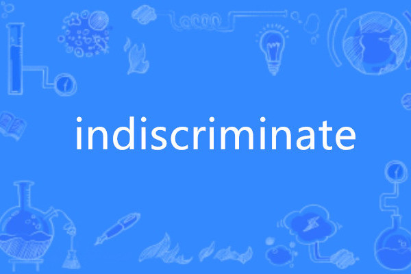 indiscriminate