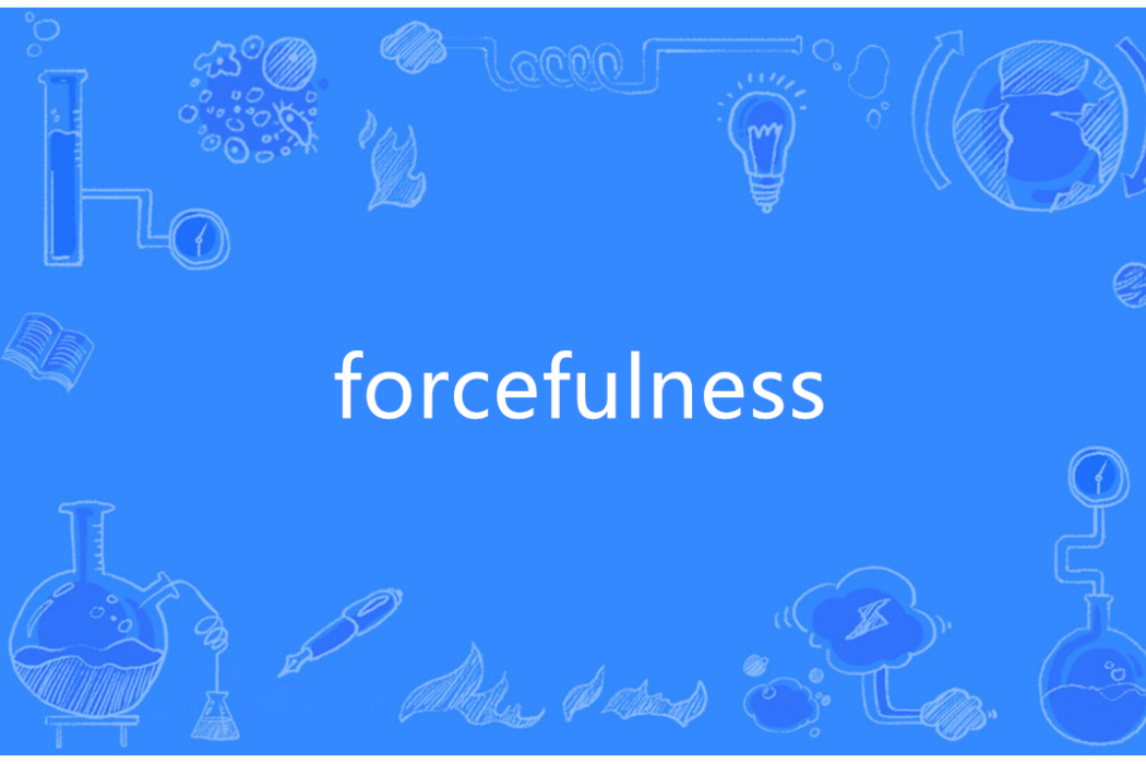 forcefulness