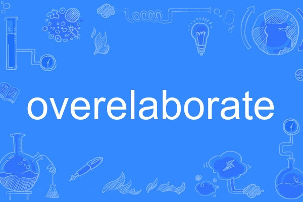 overelaborate