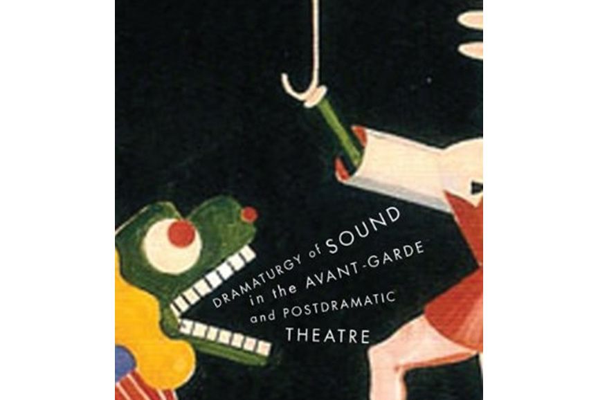 Dramaturgy of Sound in the Avant-garde and Postdramatic Theatre