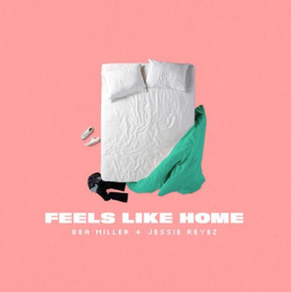 FEELS LIKE HOME(Bea Miller,Jessie Reyez演唱歌曲)