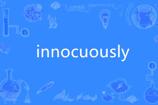 innocuously