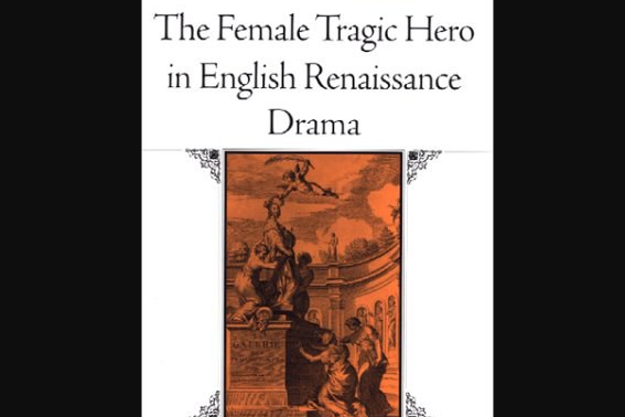 The Female Tragic Hero in English Renaissance Drama