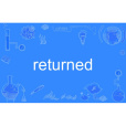 returned