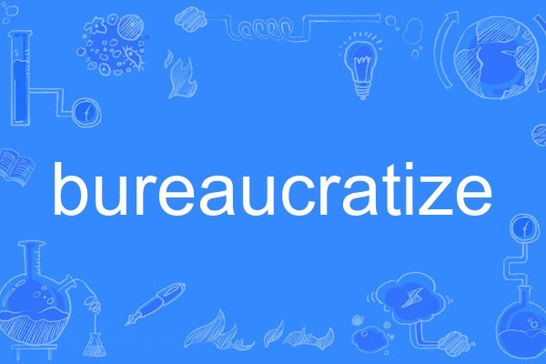 bureaucratize