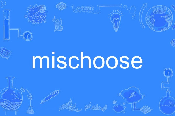 mischoose