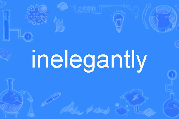 inelegantly