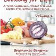 Cooking for Life: A Total Vegetarian, Wheat Free & Gluten Free Cooking Experience