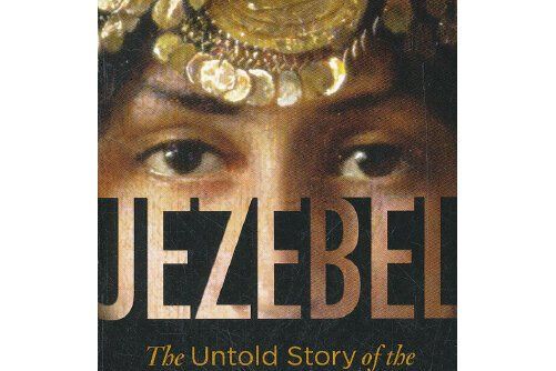 Jezebel : The Untold Story of the Bible\x27s Harlot Queen