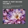 Henry IV. Part Second; With Introduction, and Notes Explanatory and Critical. for Use in Schools and Families Volume 2