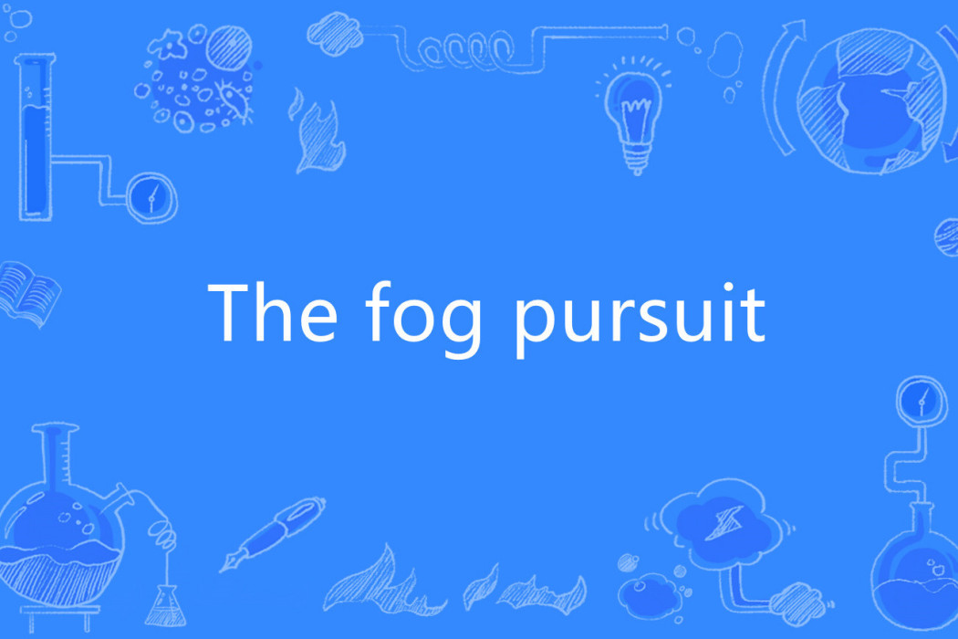 The fog pursuit