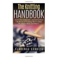 The Knitting Handbook: Learn What Equipment You Need to Knit, the Basics of Knitting, How to Read Written Patterns and Charts