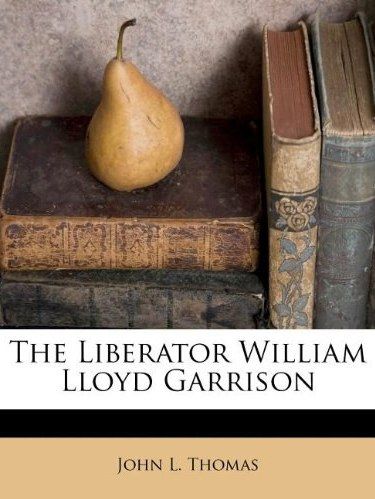 The Liberator William Lloyd Garrison