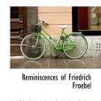 Reminiscences of Friedrich Froebel(Mann, Mary Tyler Peabody; Marenholtz-Buelow, Bertha Maria; Shirreff, Emily Anne Eliza著圖書)