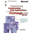 Programming Collaborative Web Applications with Microsoft Exchange 2000 Server