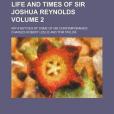 Life and Times of Sir Joshua Reynolds; With Notices of Some of His Contemporaries Volume 2