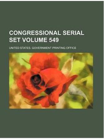 Congressional Serial Set Volume 549