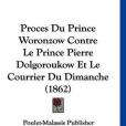 Proces Du Prince Woronzow Contre Le Prince Pierre Dolgoroukow Et Le Courrier Du Dimanche