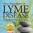 New Paradigms in Lyme Disease Treatment: 10 Top Doctors Reveal Healing Strategies That Work