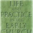 Life and Practice in the Early Church