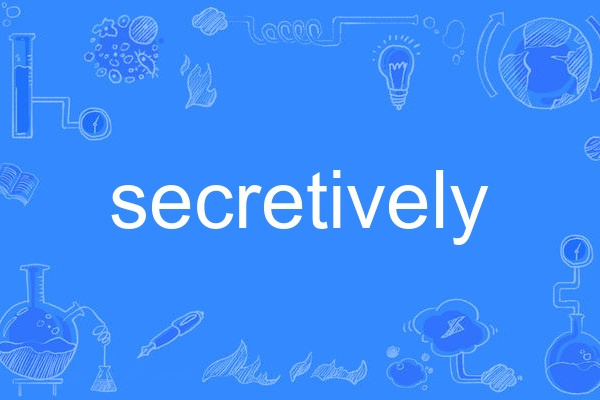 secretively