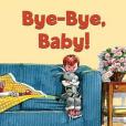 Bye-Bye, Baby!