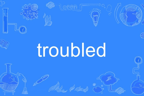 troubled