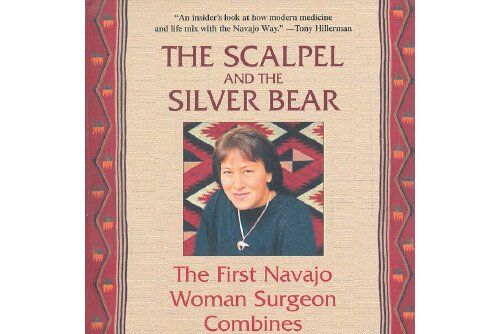 The Scalpel and the Silver Bear : The First Navajo Woman Surgeon Combines Western Medicine and Tra