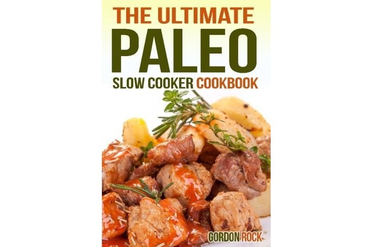 The Ultimate Paleo Slow Cooker Cookbook: Delicious Paleo Diet Recipes to Help You Live Longer