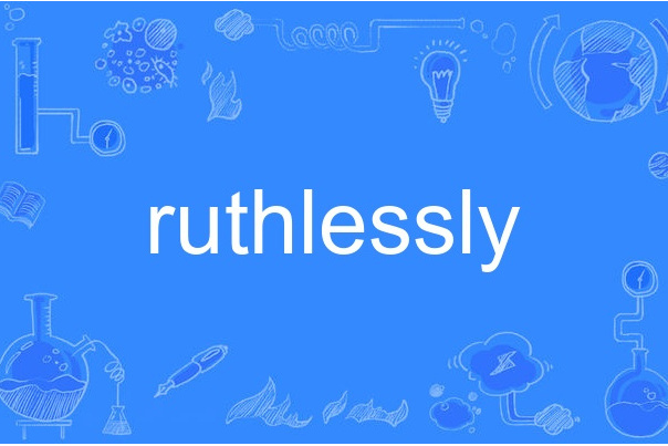 ruthlessly