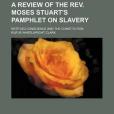 A Review of the REV. Moses Stuart\x27s Pamphlet on Slavery; Entitled Conscience and the Constitution