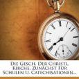 Die Gesch. Der Christl. Kirche, Zun Chst F R Schulen U. Catechisationen...