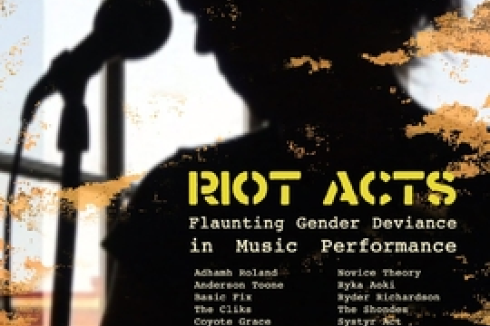 Riot Acts: Flaunting Gender Deviance in Music Performance