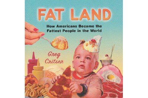 Fat Land : How Americans Became the Fattest People in the World