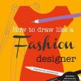 How to Draw Like a Fashion Designer