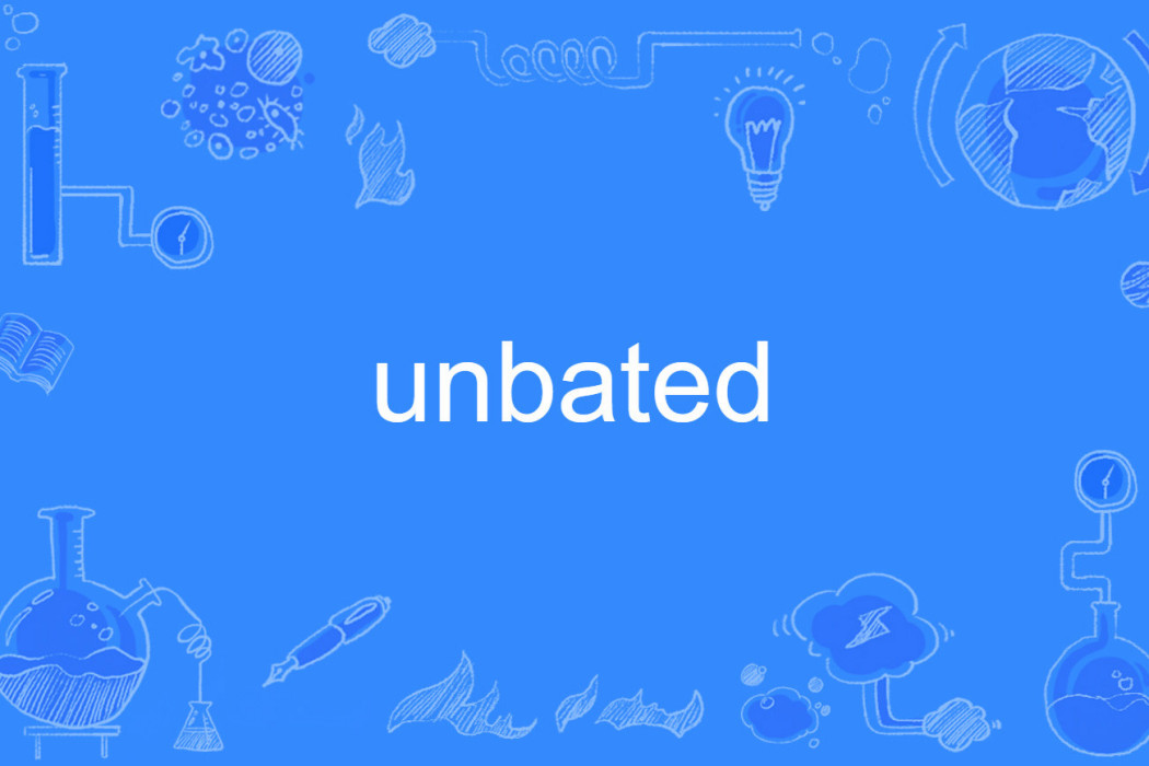 unbated