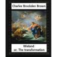 Wieland; Or, the Transformation, by Charles Brockden Brown: An American Tale (Hackett Classics)