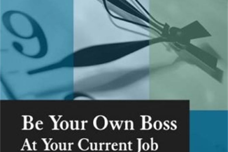 Be Your Own Boss At Your Current Job