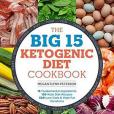 The Big 15 Ketogenic Diet Cookbook: 15 Fundamental Ingredients, 150 Keto Diet Recipes, 300 Low-Carb & High-Fat Variations