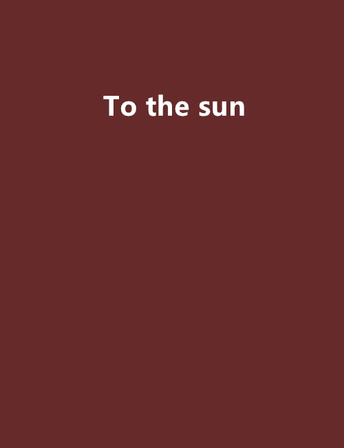 To the sun