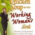 Chicken Soup for the Working Woman\x27s Soul