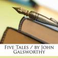 Five Tales / by John Galsworthy