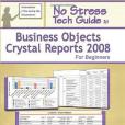 No Stress Tech Guide To Business Objects Crystal Reports 2008 For Beginners