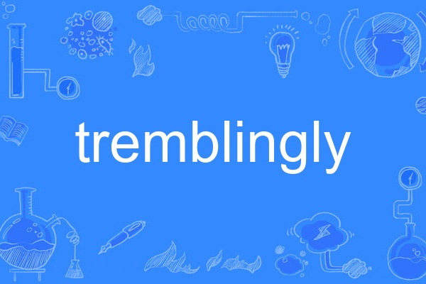 tremblingly