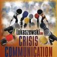 Lukaszewski on Crisis Communication: What Your CEO Needs to Know about Reputation Risk and Crisis Management